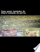 libro Como Ganar Toneladas De Dinero Cuidando De Perros